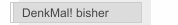 DenkMal! bisher