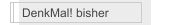 DenkMal! bisher